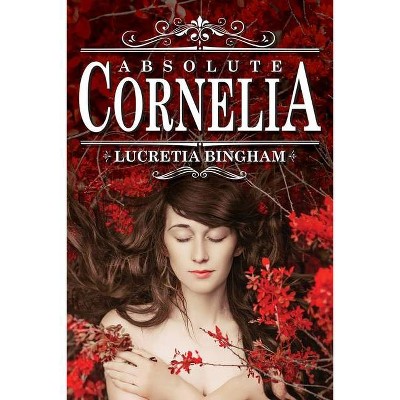 Absolute Cornelia - by  Lucretia Bingham (Paperback)