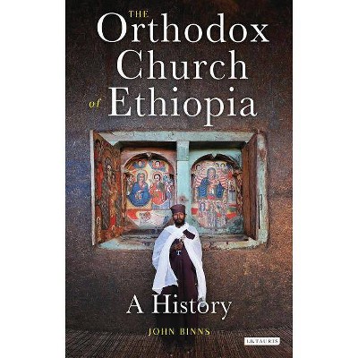 The Orthodox Church of Ethiopia - (Library of Modern Religion) by  John Binns (Hardcover)