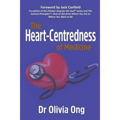 The Heart-Centredness of Medicine - by  Olivia Ong (Paperback)