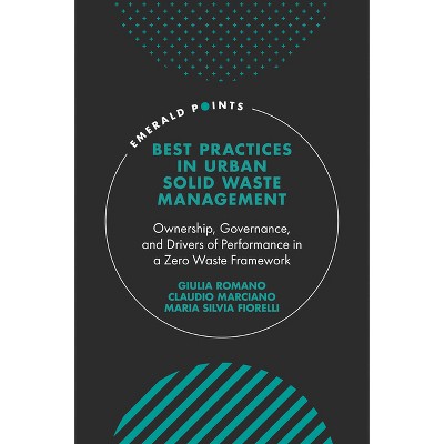 Best Practices in Urban Solid Waste Management - (Emerald Points) by  Giulia Romano & Claudio Marciano & Maria Silvia Fiorelli (Hardcover)