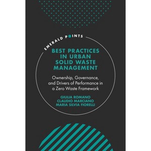 Best Practices in Urban Solid Waste Management - (Emerald Points) by  Giulia Romano & Claudio Marciano & Maria Silvia Fiorelli (Hardcover) - 1 of 1