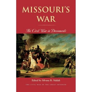 Missouri's War - (Civil War in the Great Interior) by  Silvana R Siddali (Paperback) - 1 of 1