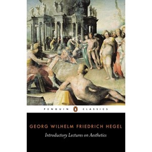 Introductory Lectures on Aesthetics - (Penguin Classics) by  Georg Wilhelm Friedr Hegel (Paperback) - 1 of 1