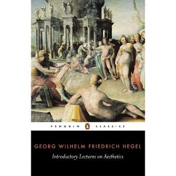 Introductory Lectures on Aesthetics - (Penguin Classics) by  Georg Wilhelm Friedr Hegel (Paperback)