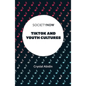 Tiktok and Youth Cultures - (Societynow) by  Crystal Abidin (Paperback) - 1 of 1