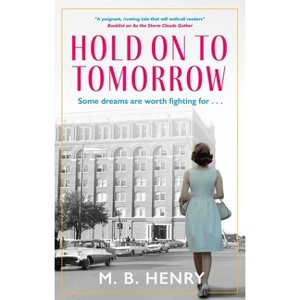 Hold on to Tomorrow - by  M B Henry (Hardcover) - 1 of 1