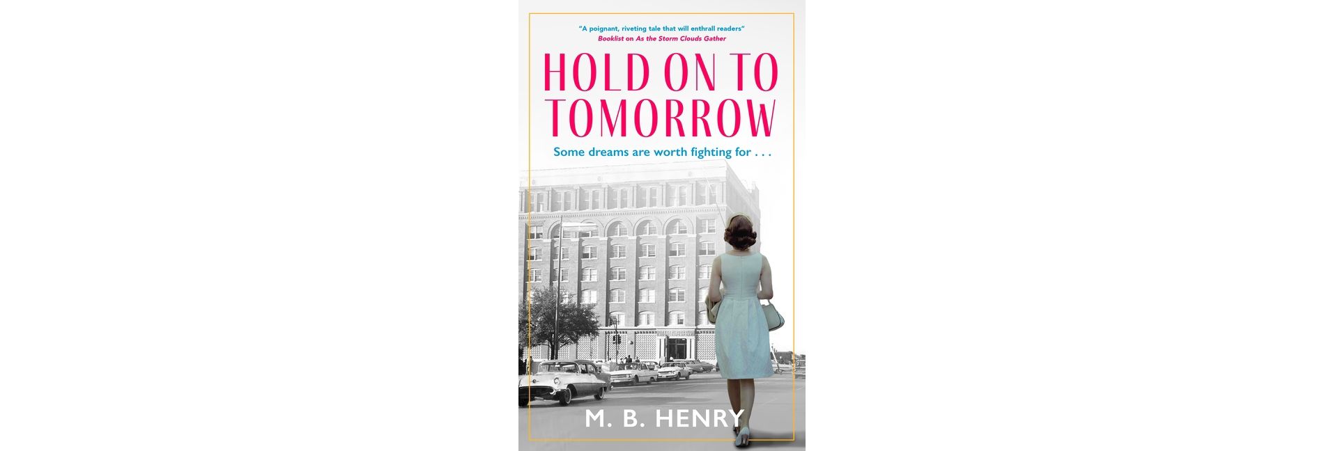 Hold on to Tomorrow - by M B Henry