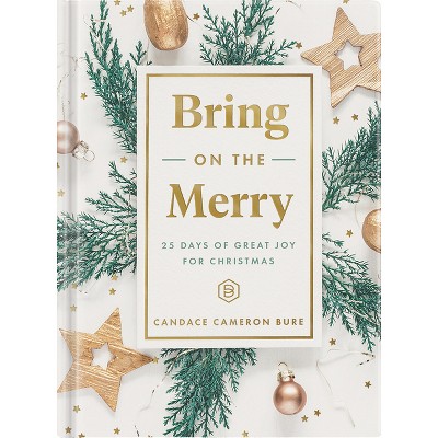 Bring on the Merry - by  Candace Cameron Bure (Hardcover)
