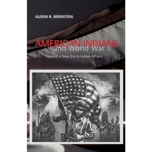 American Indians and World War II - by  Alison R Bernstein (Paperback) - 1 of 1