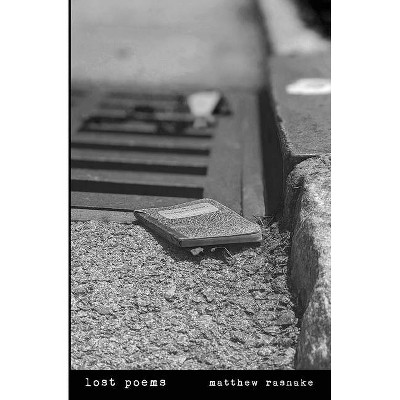 Lost poems - by  Matthew Rasnake (Paperback)