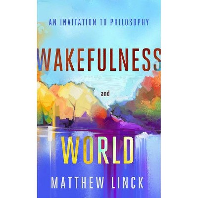 Wakefulness and World - by  Matthew Linck (Paperback)