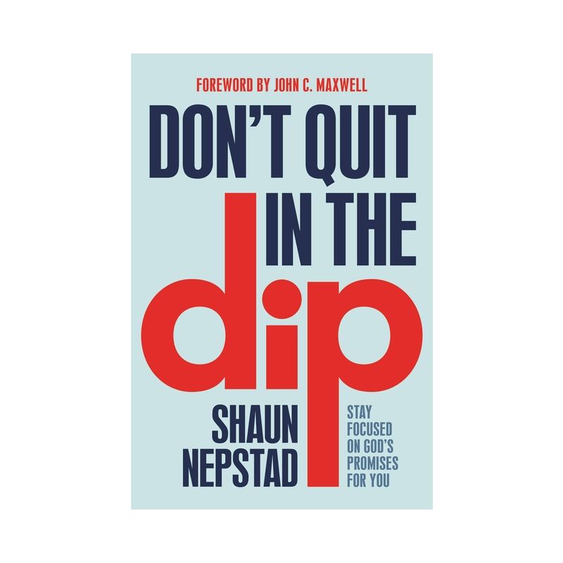 Don't Quit in the Dip - by  Shaun Nepstad (Paperback), 1 of 2