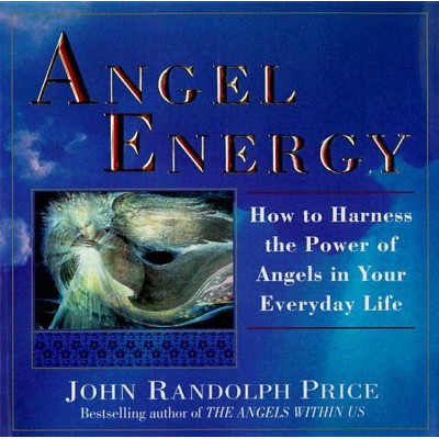 Angel Energy - by  John Randolph Price (Paperback)