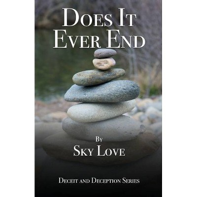 Does It Ever End - (Deceit and Deception) by  Sky Love (Paperback)