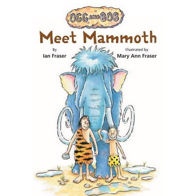 Meet Mammoth - (Ogg and Bob) by  Ian Fraser (Paperback)