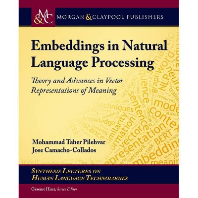 Embeddings in Natural Language Processing - (Synthesis Lectures on Human Language Technologies) by  Mohammad Taher Pilehvar & Jose Camacho-Collados