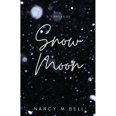 Snow Moon - by  Nancy M Bell (Paperback)