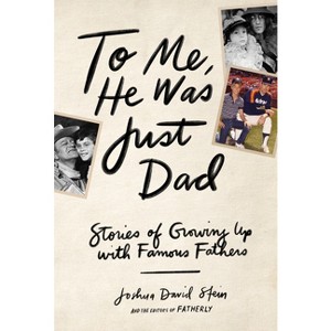 To Me, He Was Just Dad - by  Joshua David Stein (Hardcover) - 1 of 1