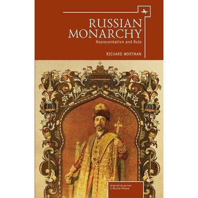 Russian Monarchy - (Imperial Russia) Abridged by  Richard Wortman (Hardcover)