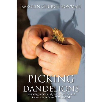 Picking Dandelions - by  Karolen Church Bowman (Paperback)