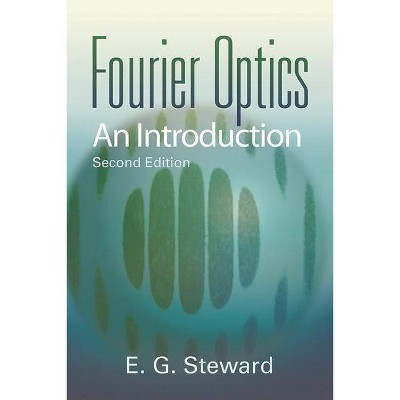 Fourier Optics - (Dover Books on Physics) 2nd Edition by  E G Steward (Paperback)