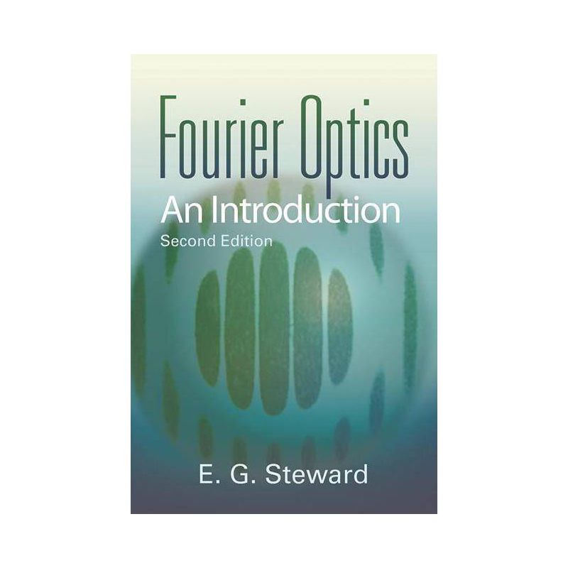 Fourier Optics - (Dover Books on Physics) 2nd Edition by  E G Steward (Paperback), 1 of 2