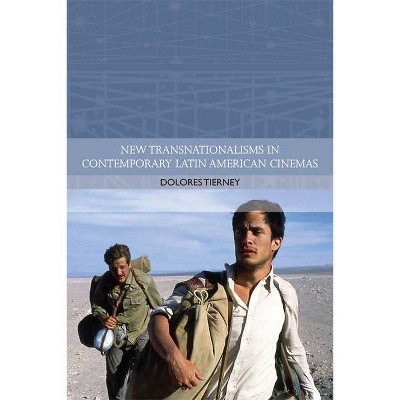 New Transnationalisms in Contemporary Latin American Cinemas - (Traditions in World Cinema) by  Dolores Tierney (Hardcover)