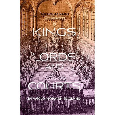 Kings, Lords and Courts in Anglo-Norman England - by  Nicholas Karn (Hardcover)