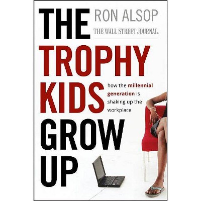 Trophy Kids Grow Up - by  Ron Alsop (Hardcover)