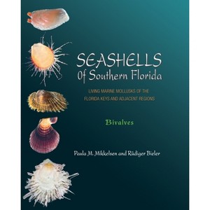 Seashells of Southern Florida - by  Paula M Mikkelsen & Rüdiger Bieler (Hardcover) - 1 of 1