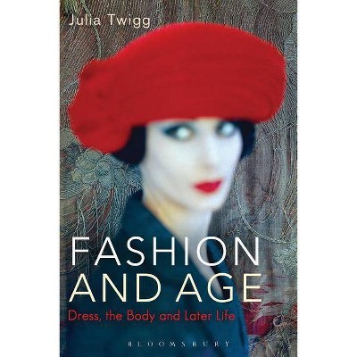 Fashion and Age - by  Julia Twigg (Paperback)