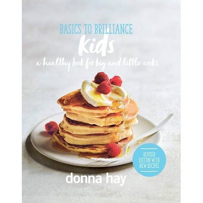 Basics to Brilliance Kids - by  Donna Hay (Hardcover)