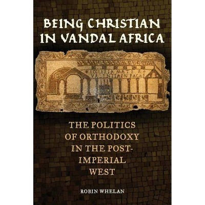 Being Christian in Vandal Africa, 59 - (Transformation of the Classical Heritage) by  Robin Whelan (Hardcover)