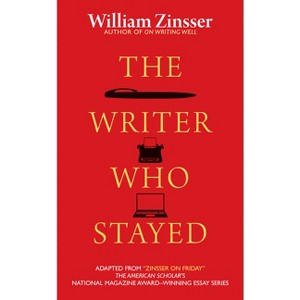 The Writer Who Stayed - by  William Zinsser (Paperback) - 1 of 1