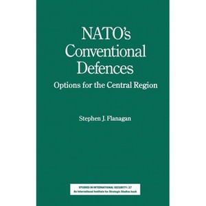 Nato's Conventional Defences - (Studies in International Security) by  Stephen J Flanagan (Paperback) - 1 of 1