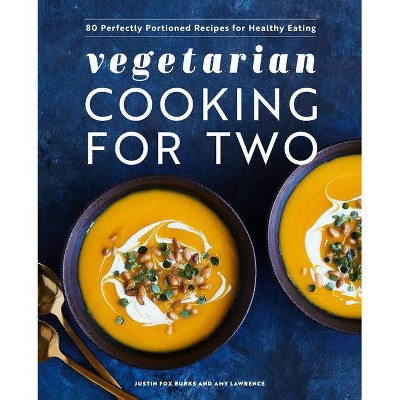 Vegetarian Cooking for Two - by  Justin Fox Burks & Amy Lawrence (Hardcover)