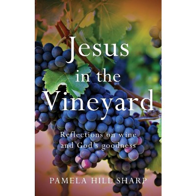 Jesus In The Vineyard - By Pamela Sharp (paperback) : Target