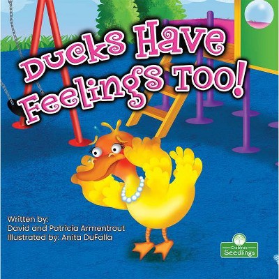Ducks Have Feelings Too! - (Being Your Best) by  David Armentrout & Patricia Armentrout (Paperback)