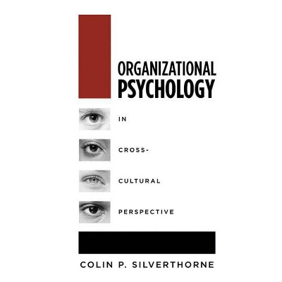 Organizational Psychology in Cross-Cultural Perspective - by  Colin P Silverthorne (Hardcover)