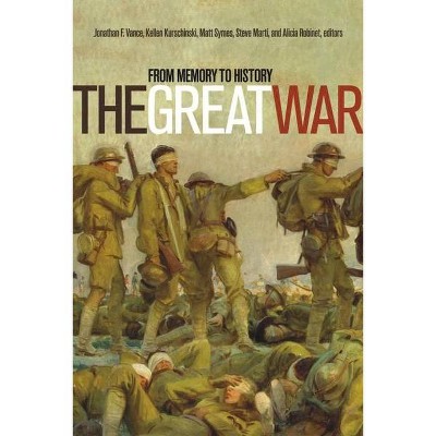 The Great War - by  Kellen Kurschinski & Steve Marti & Alicia Robinet & Matt Symes & Jonathan F Vance (Paperback)