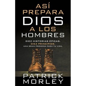 Así Prepara Dios a Los Hombres (How God Makes Men) - by  Patrick Morley (Paperback) - 1 of 1