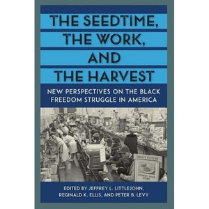 The Seedtime, the Work, and the Harvest - (Southern Dissent) by  Jeffrey L Littlejohn & Reginald K Ellis & Peter B Levy (Paperback) - 1 of 1