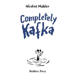 Completely Kafka - by  Nicolas Mahler (Paperback) - 1 of 1