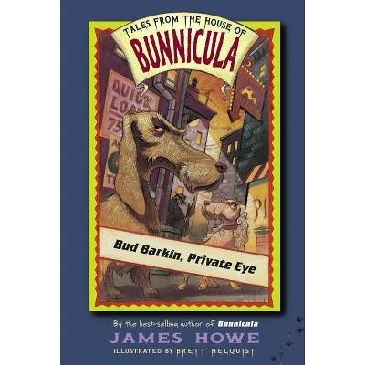 Bud Barkin, Private Eye - (Tales from the House of Bunnicula) by  James Howe (Paperback)