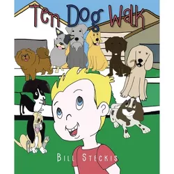 Ten Dog Walk - by  Bill Steckis (Paperback)