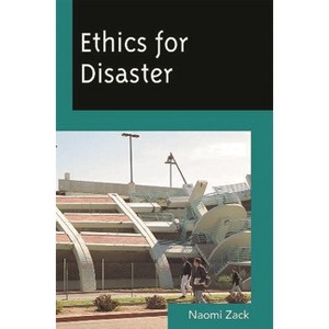 Ethics for Disaster - (Studies in Social, Political, and Legal Philosophy) by  Naomi Zack (Hardcover) - 1 of 1