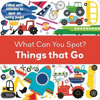 Things That Go - (What Can You Spot?) (Board Book)