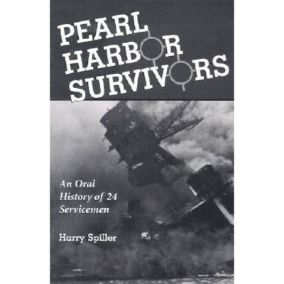 Pearl Harbor Survivors - by  Harry Spiller (Paperback)