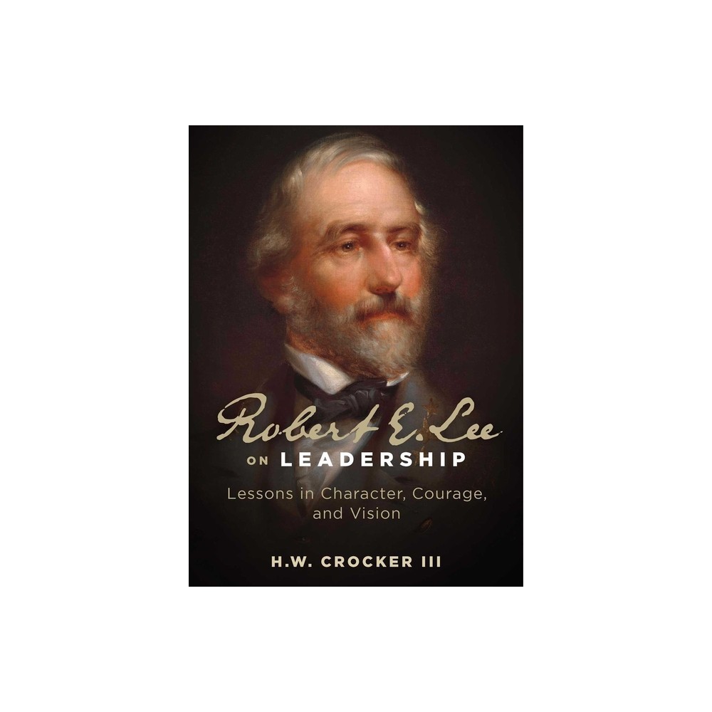 Robert E. Lee on Leadership - by H W Crocker (Paperback)