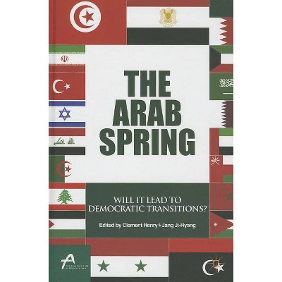 The Arab Spring - (Asan-Palgrave MacMillan) by  Clement Henry & Ji-Hyang Jang (Hardcover)